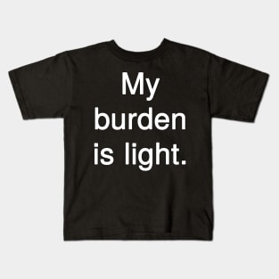 My burden is light Kids T-Shirt